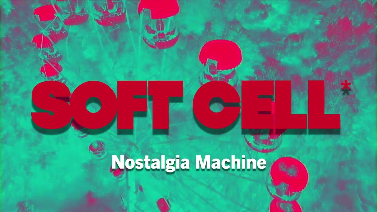 Soft Cell - Nostalgia Machine (Official Audio)