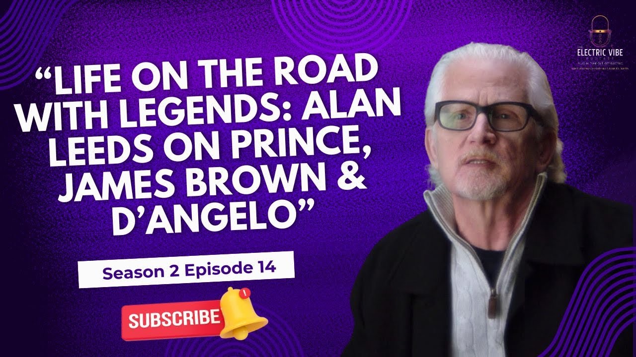 Life on the Road with Legends: Alan Leeds on Prince, James Brown & D’Angelo- Season 2, Episode 14