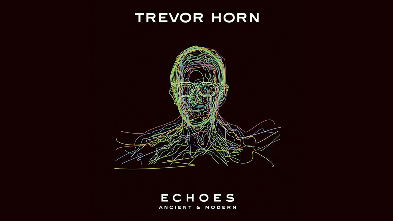 Trevor Horn - Echoes: Ancient & Modern (Album Trailer)